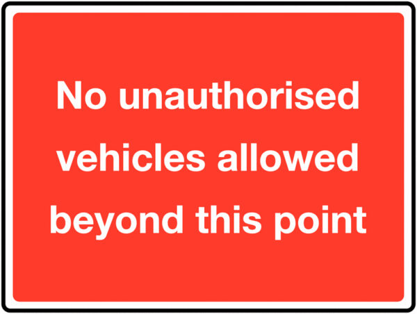 TRF0202EP - 450 x 600mm No unauthorised vehicles allowed beyond this point Class 1 Reflective Traffic Sign (Post)